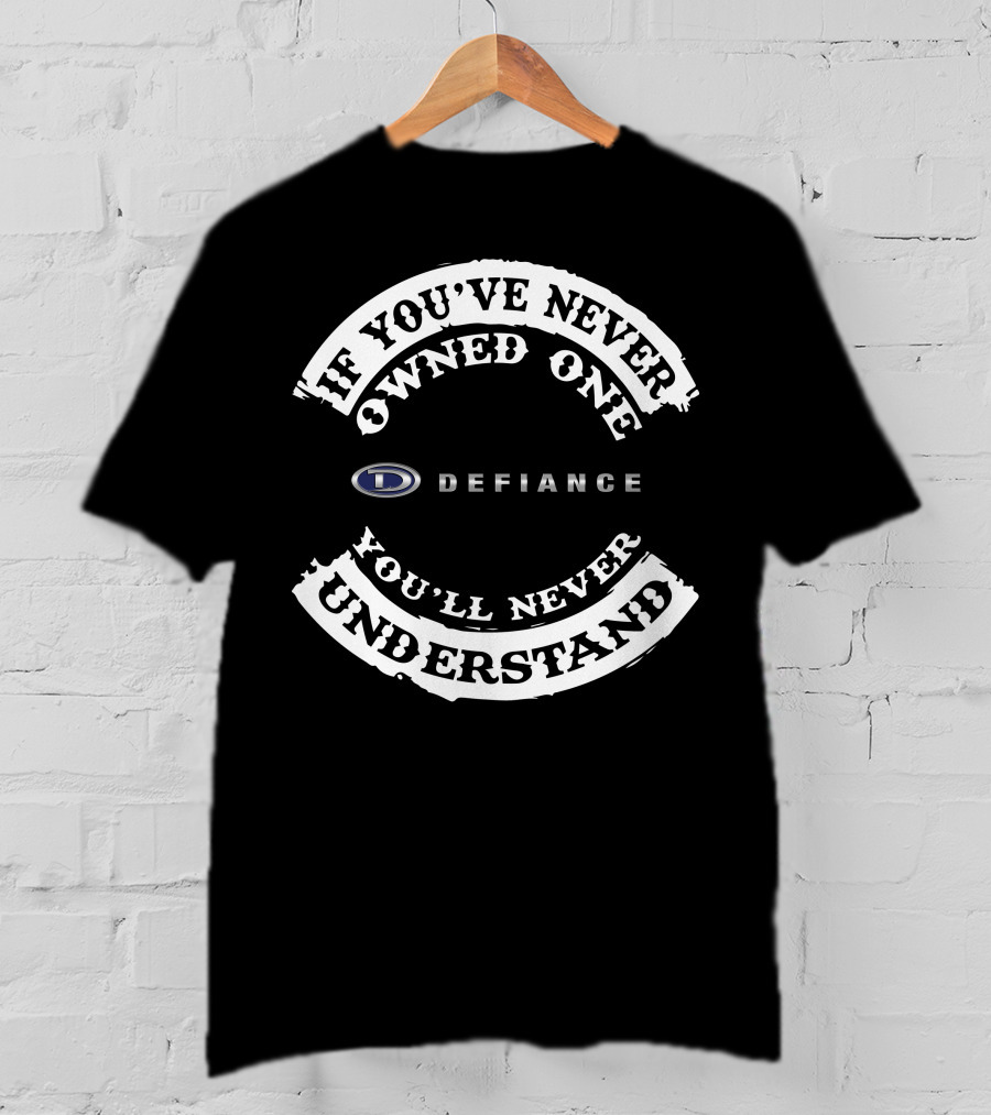 If You've Never Owned A Defiance Boat You'll Never Understand T-Shirt