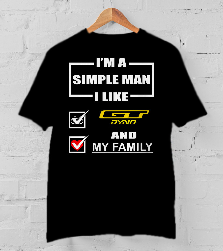 I'm A Simple Man I Like GT Dyno And My Family T-Shirt