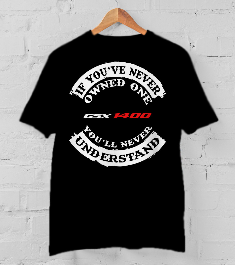 GSX1400 If You've Never Owned One You'll Never Understand T-Shirt