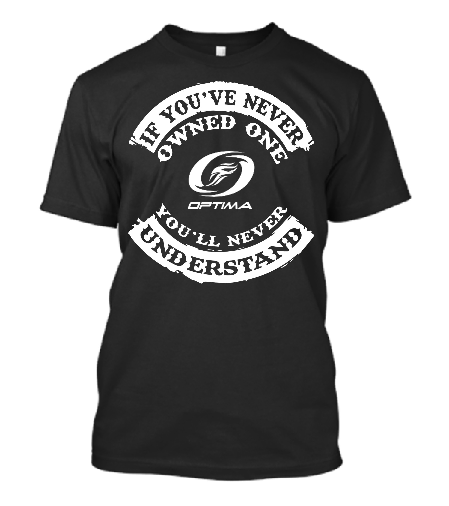 If You've Never Owned One Optima You'll Never Understand T-Shirt