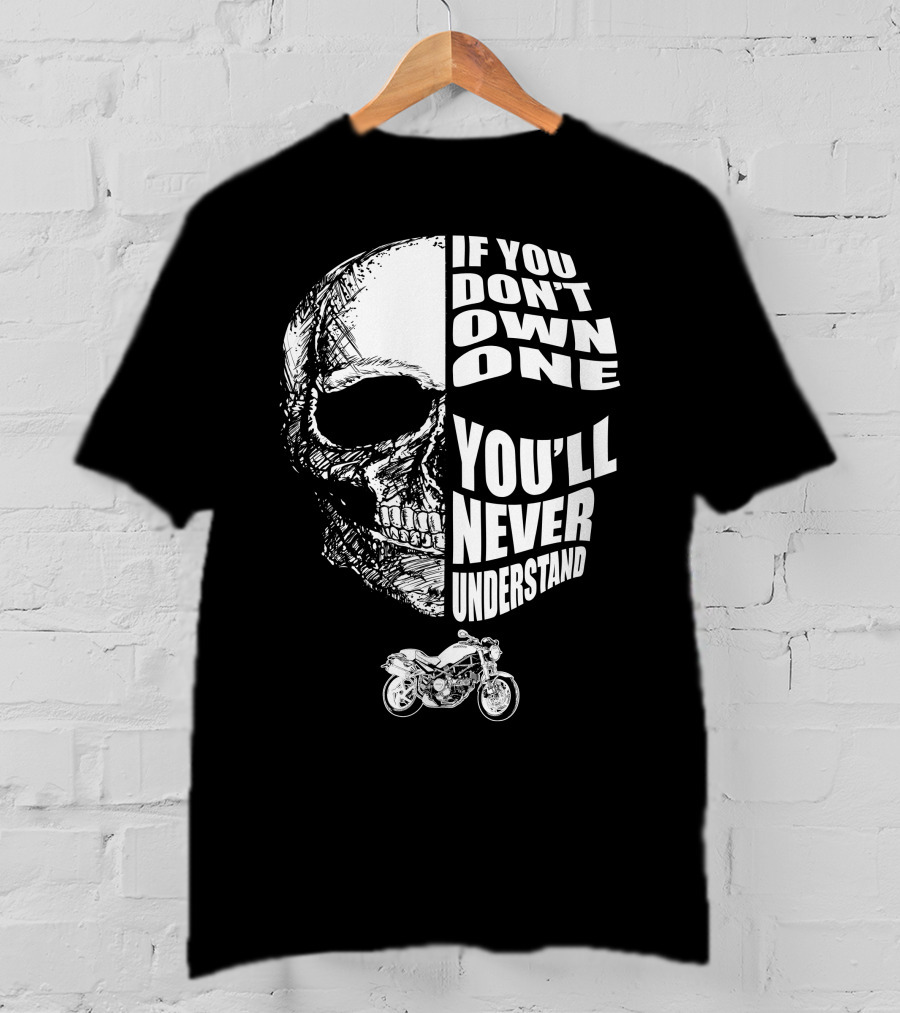 If You Don't Own One You'll Never Understand Monster S2R Skull Motorcycle T-Shirt