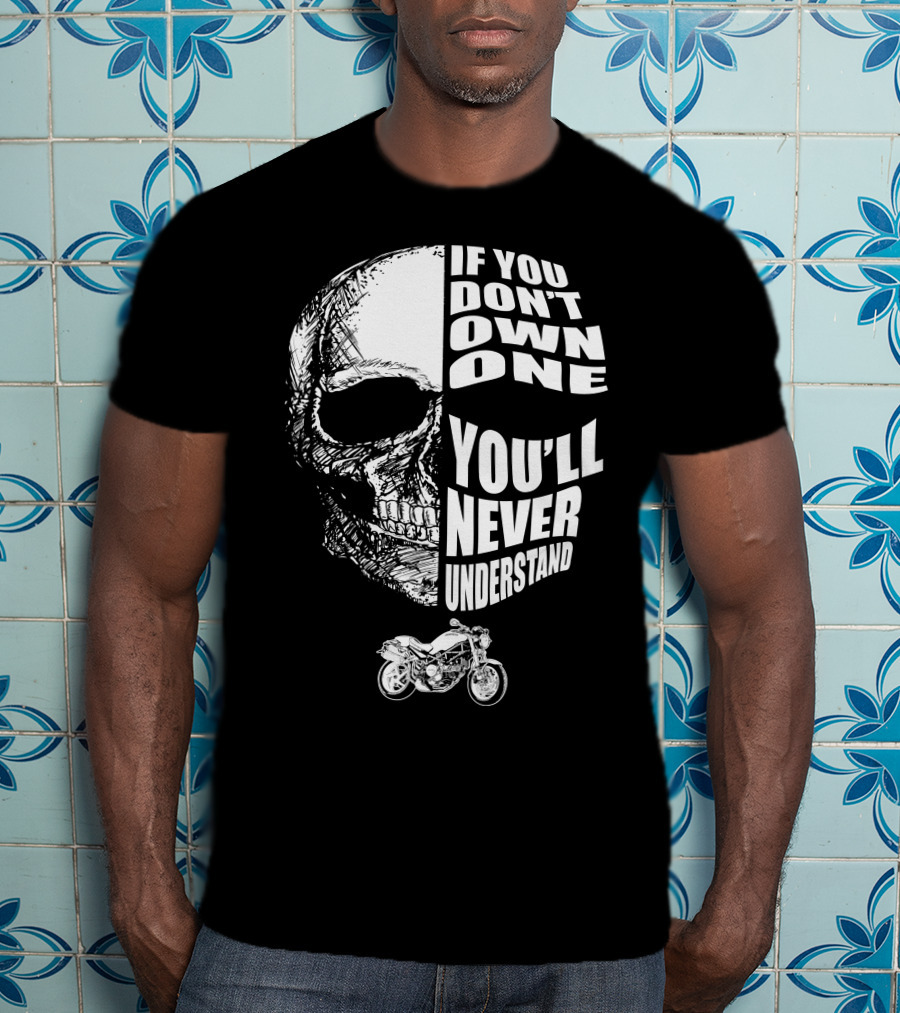 If You Don't Own One You'll Never Understand Monster S2R Skull Motorcycle T-Shirt