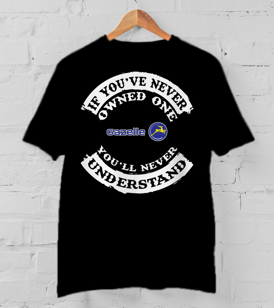 If You've Never Owned One You'll Never Understand Gazelle Electric T-Shirt