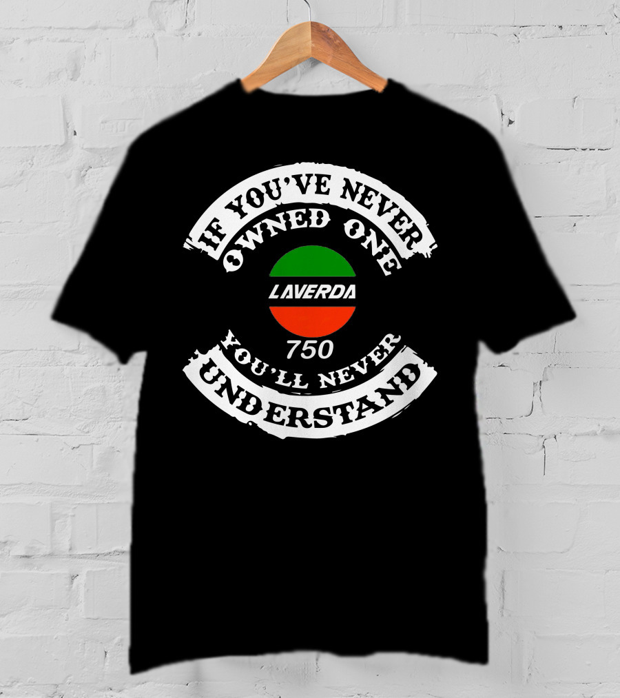 If You've Never Owned One You'll Never Understand Laverda Breganze 750 T-Shirt