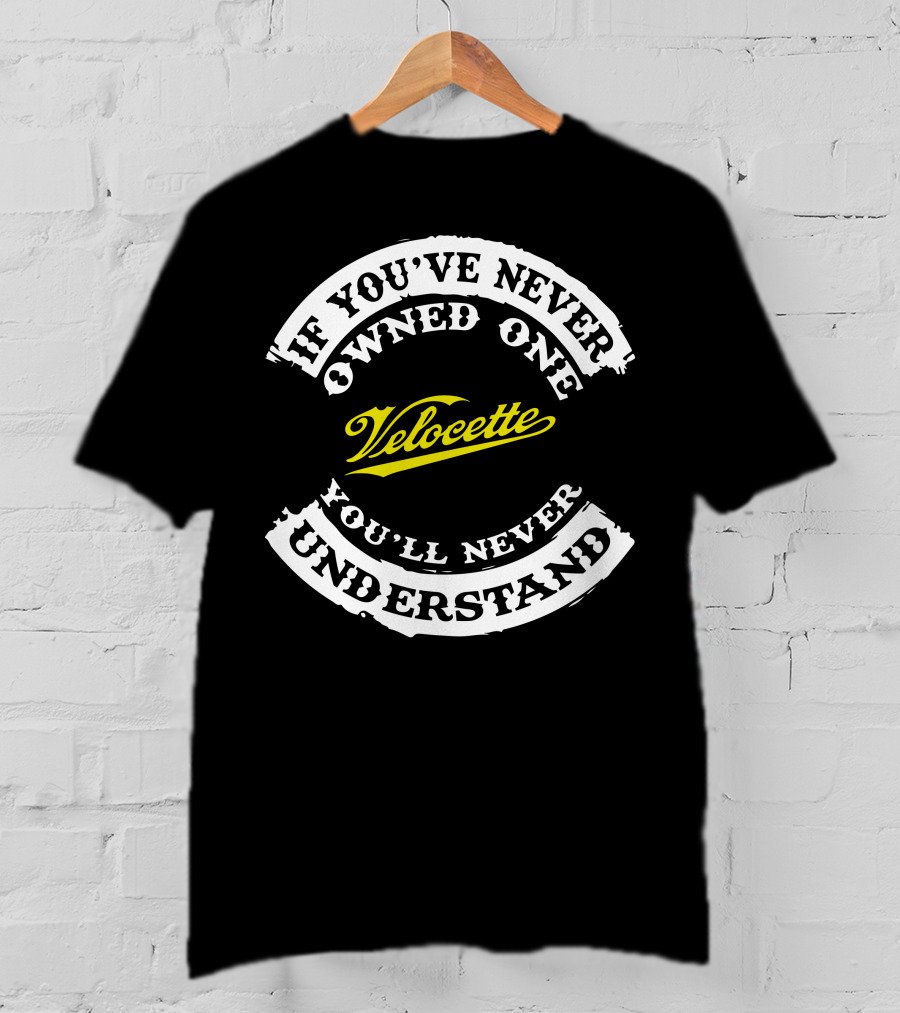 If You've Never Owned One Velocette You'll Never Understand T-Shirt