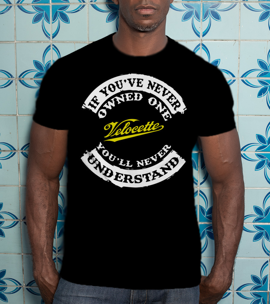 If You've Never Owned One Velocette You'll Never Understand T-Shirt