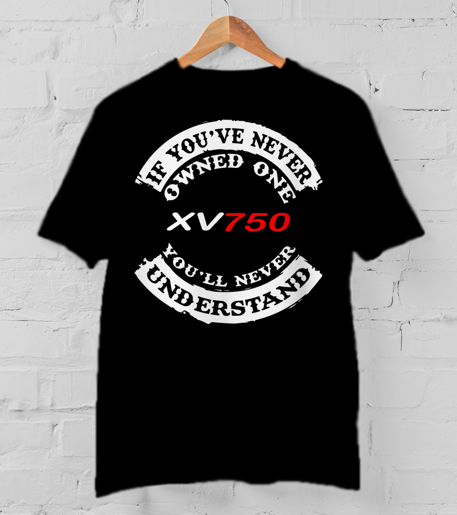 If You've Never Owned One XV750 You'll Never Understand T-Shirt