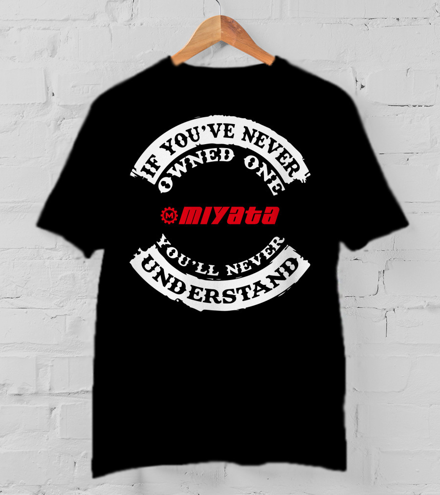 If You've Never Owned One Miyata You'll Never Understand T-Shirt