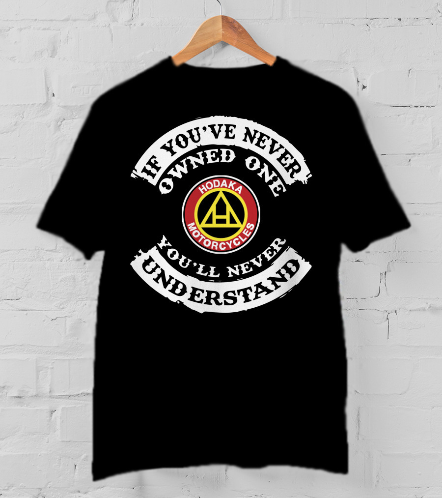 If You've Never Owned One You'll Never Understand Hodaka Motorcycles T-Shirt