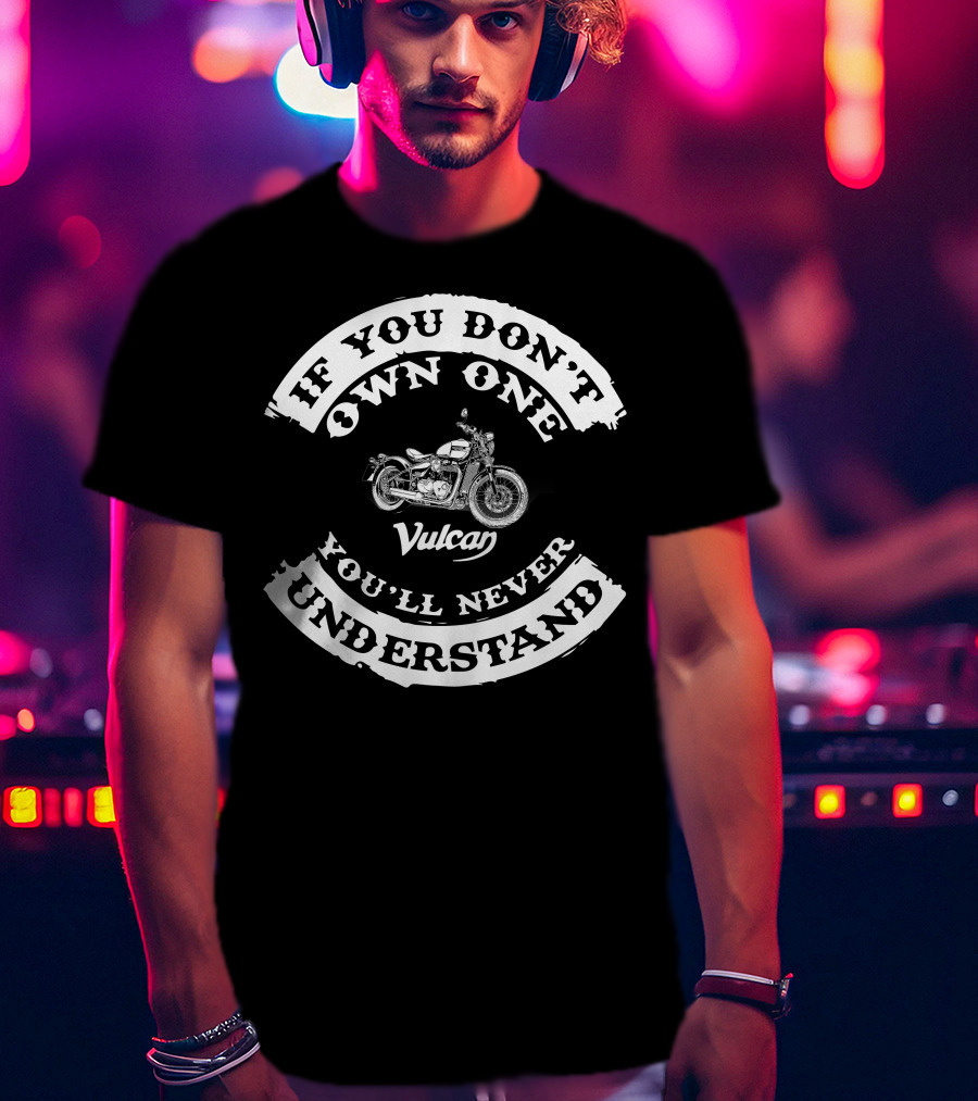 Kawasaki Vulcan If You Don't Own One You'll Never Understand T-Shirt