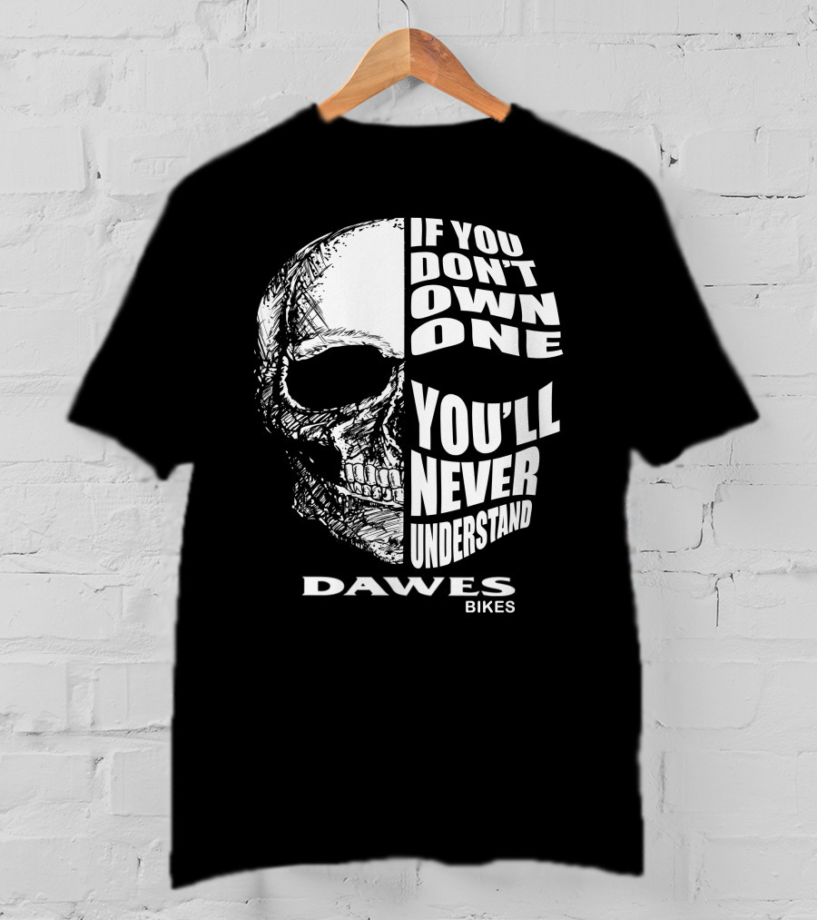 Dawes Bikes Skull If You Don't Own One You'll Never Understand T-Shirt