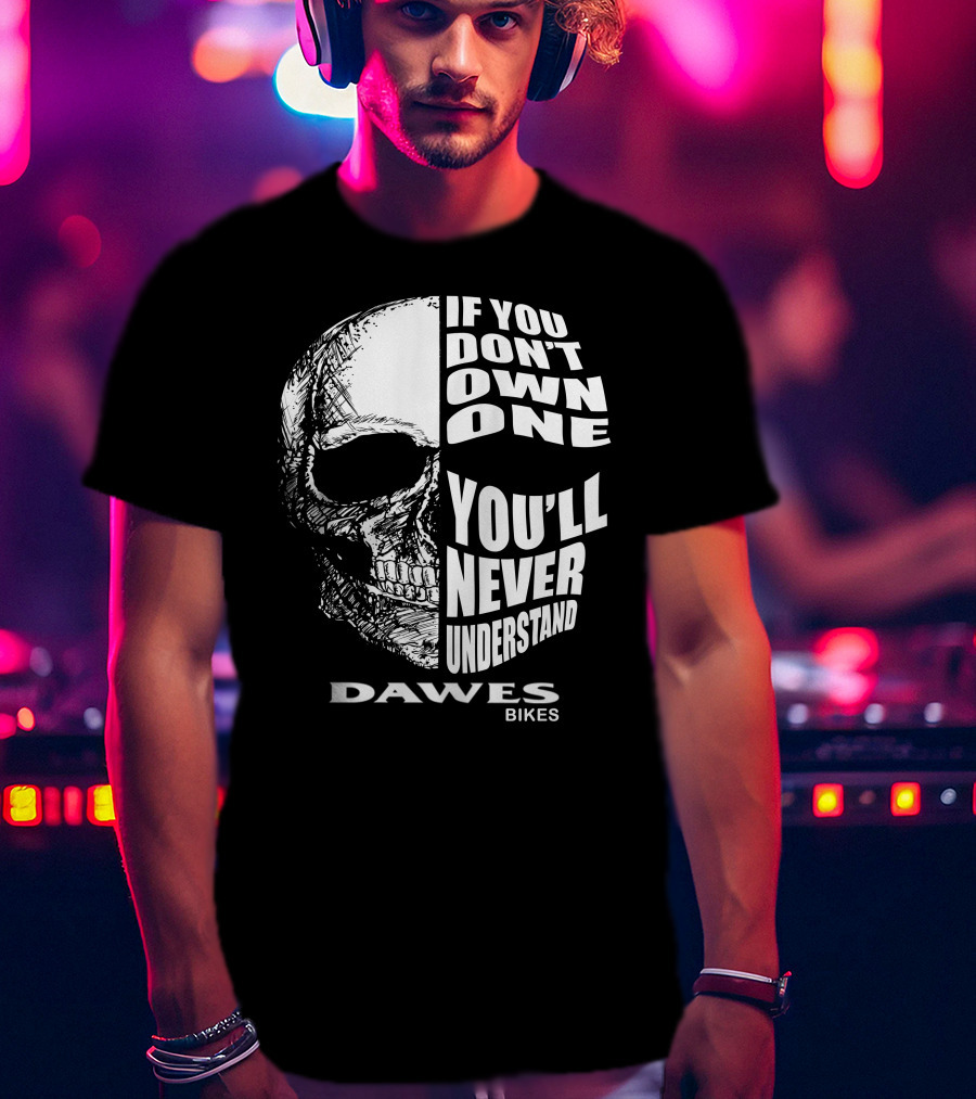 Dawes Bikes Skull If You Don't Own One You'll Never Understand T-Shirt