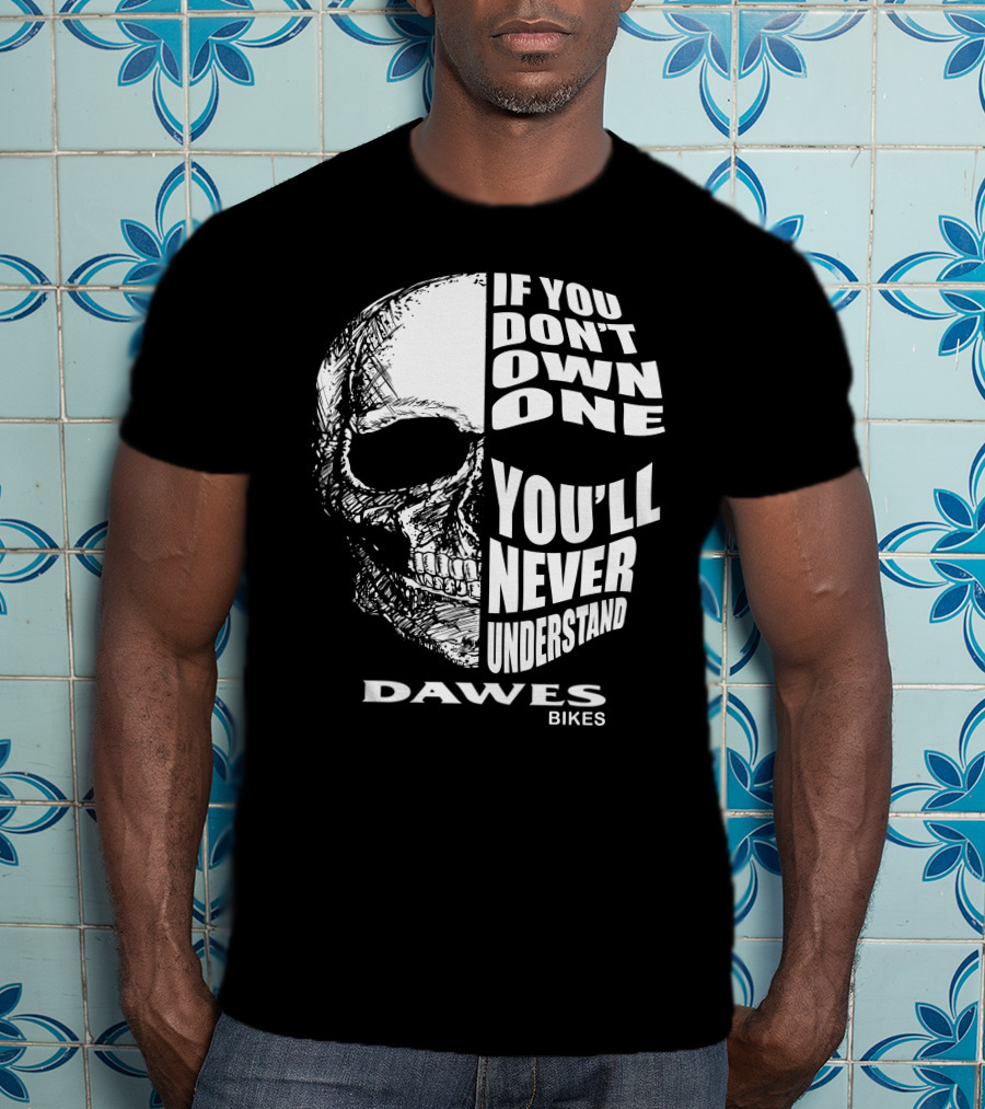 Dawes Bikes Skull If You Don't Own One You'll Never Understand T-Shirt
