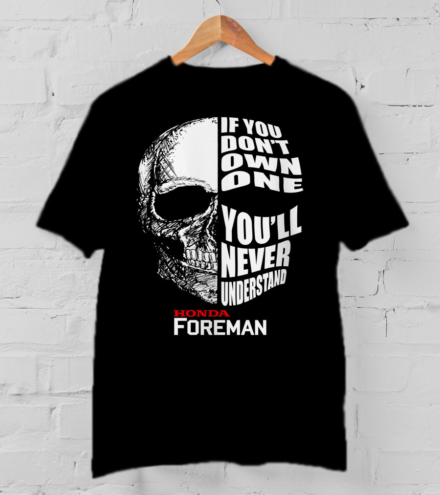 If You Don't Own One You'll Never Understand Honda Foreman Skull T-Shirt