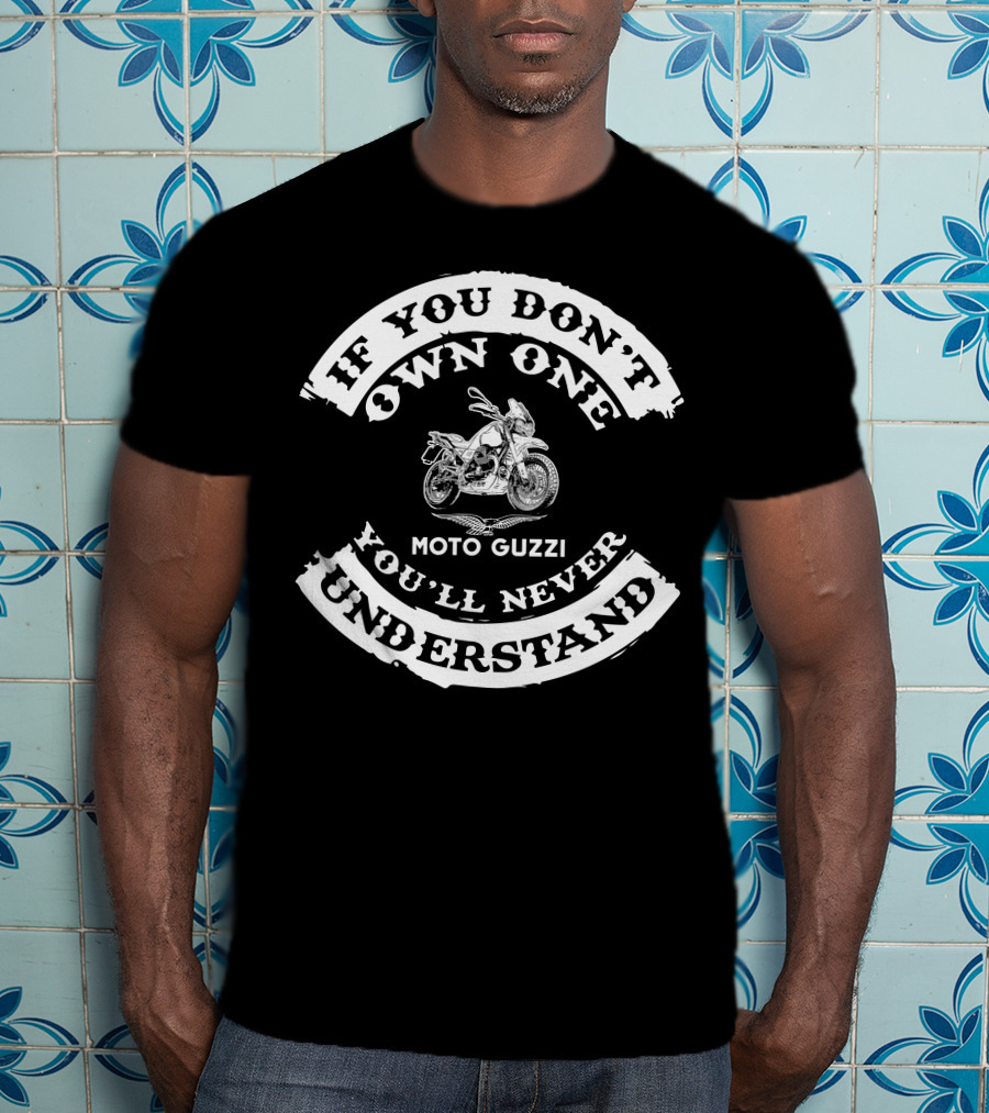 If You Don't Own One You'll Never Understand Moto Guzzi V85 T-Shirt