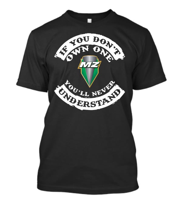 If You Don't Own One MZ You'll Never Understand T-Shirt