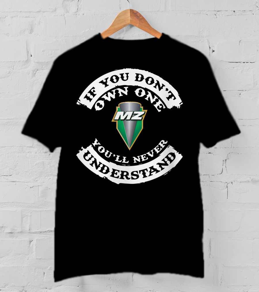 If You Don't Own One MZ You'll Never Understand T-Shirt