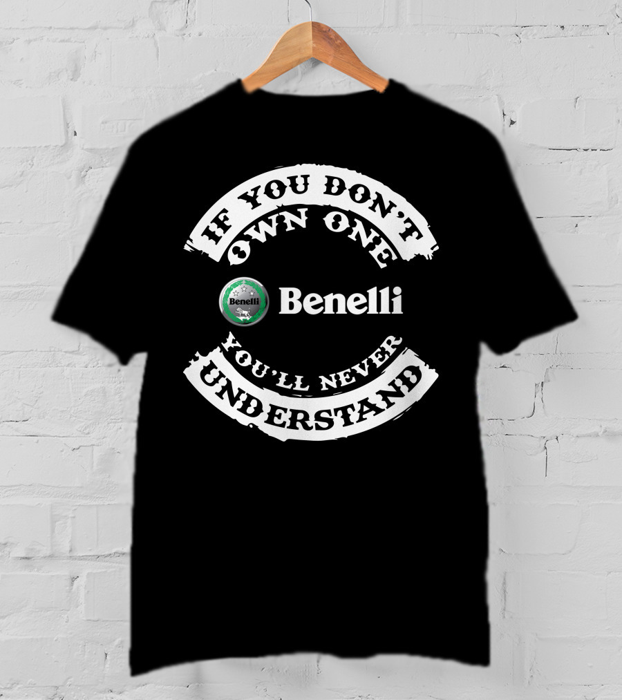 If You Don't Own One You'll Never Understand Benelli T-Shirt