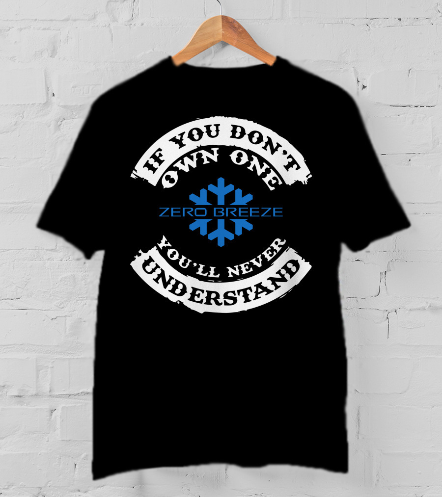 If You Don't Own One You'll Never Understand Zero Breeze Snowflake T-Shirt