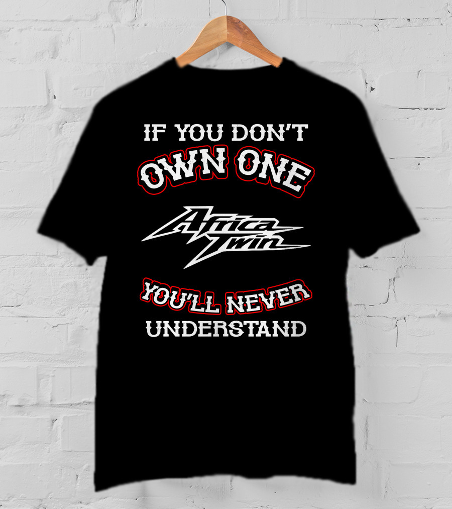 If You Don't Own One Honda Africa Twin You'll Never Understand T-Shirt