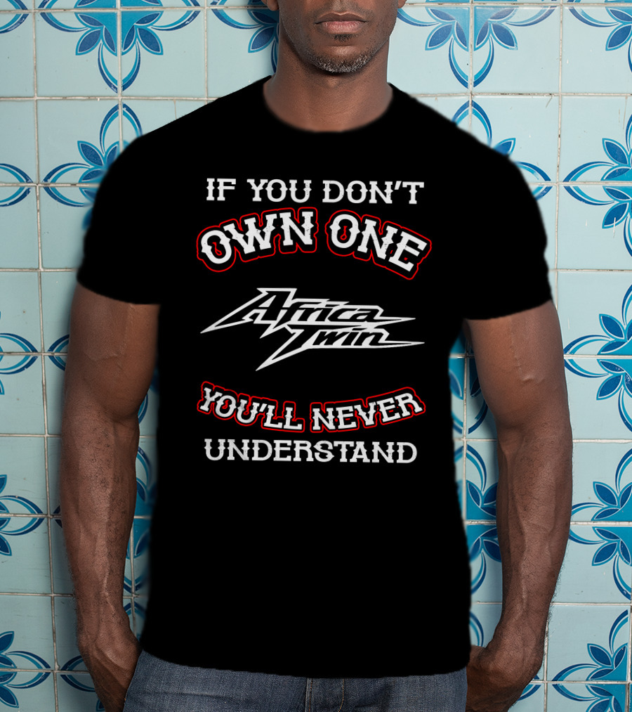 If You Don't Own One Honda Africa Twin You'll Never Understand T-Shirt