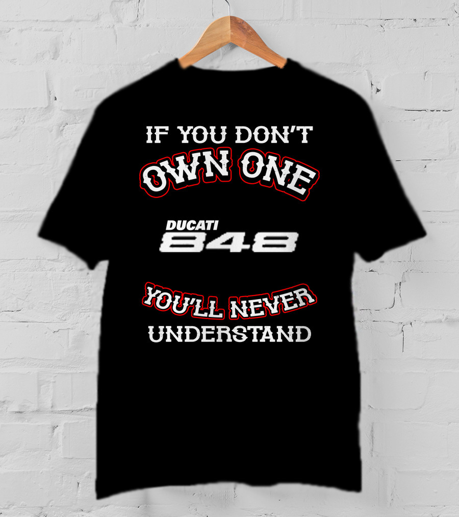 If You Don't Own One Ducati 848 You'll Never Understand T-Shirt