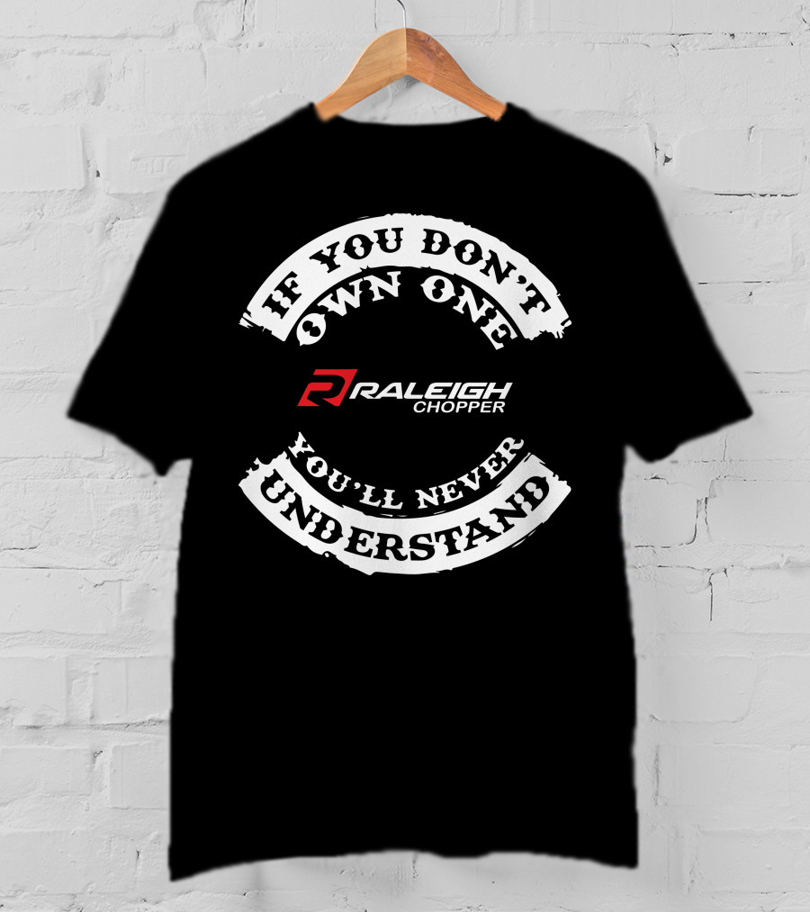 If You Don't Own One You'll Never Understand Raleigh Chopper T-Shirt