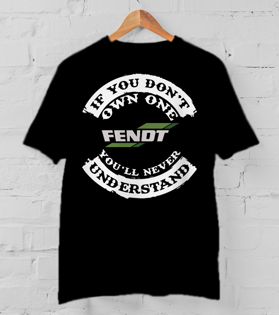 If You Don't Own One Fendt 110 You'll Never Understand T-Shirt