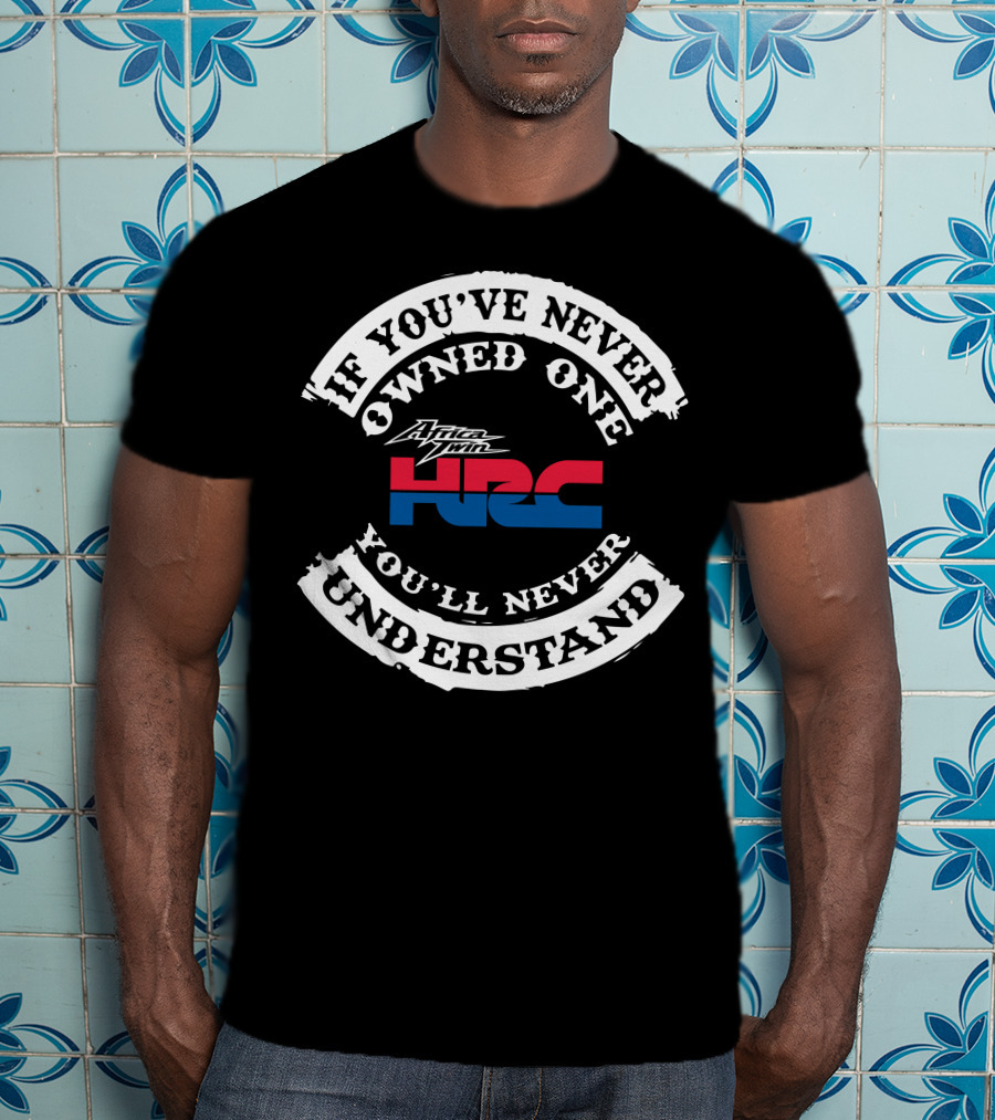 If You've Never Owned One You'll Never Understand Africa Twin HRC T-Shirt