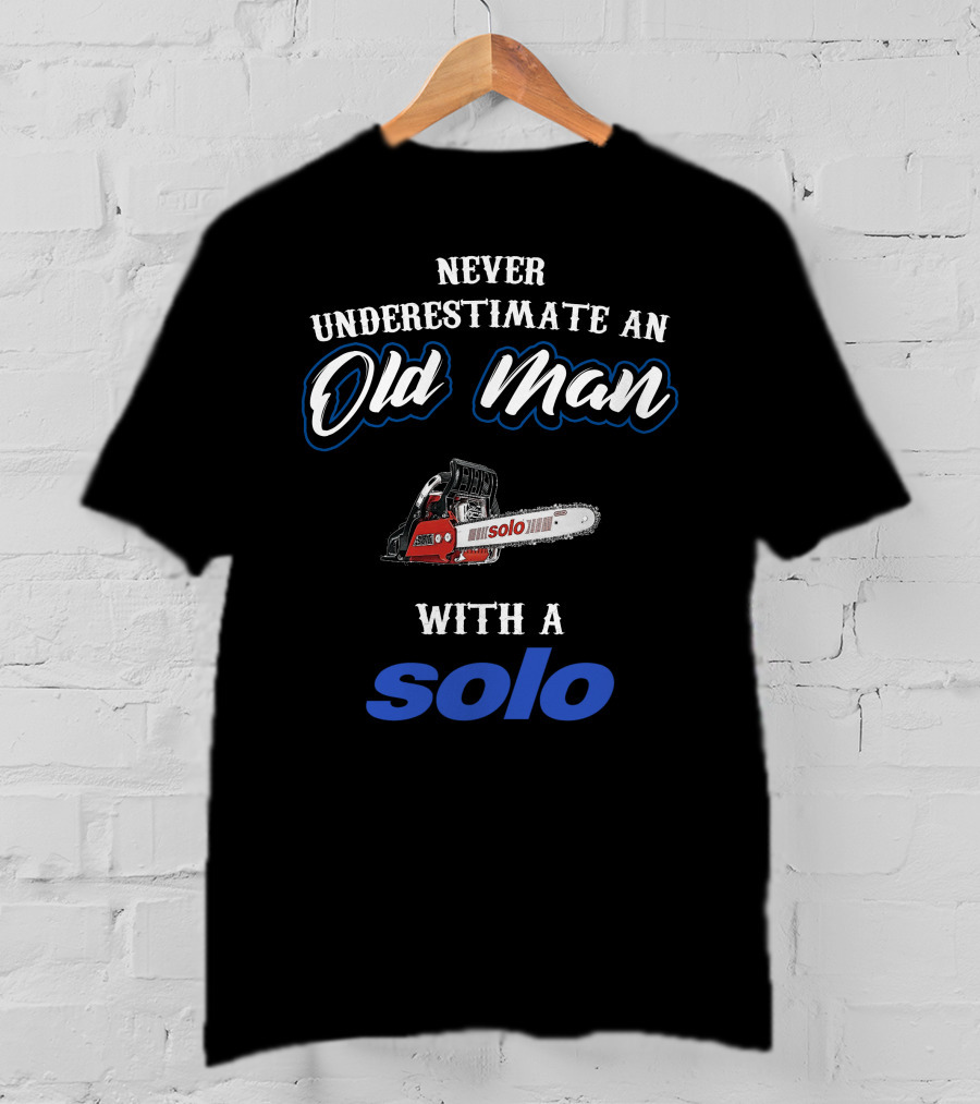 Never Underestimate An Old Man With A Solo Chainsaw T-Shirt