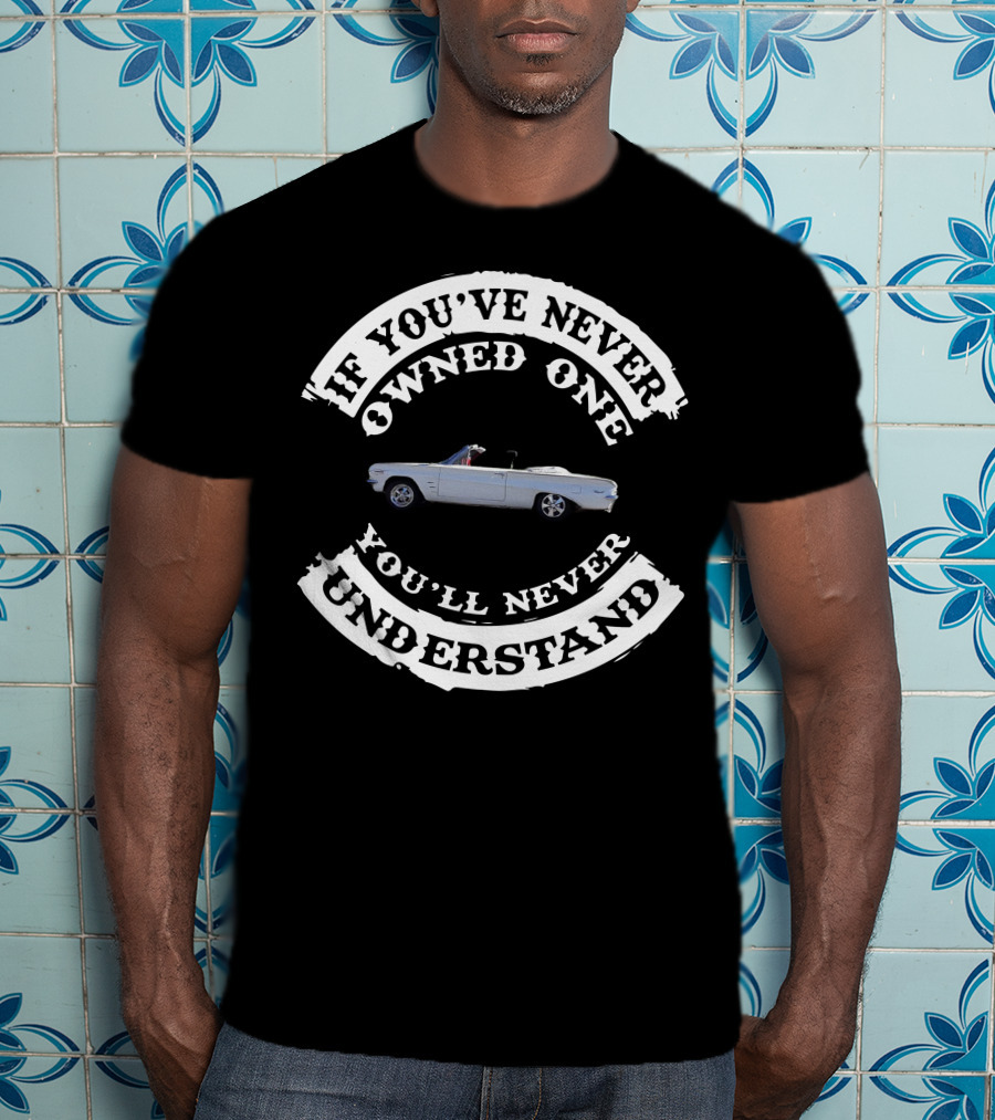 If You've Never Owned One You'll Never Understand Vintage Car T-Shirt