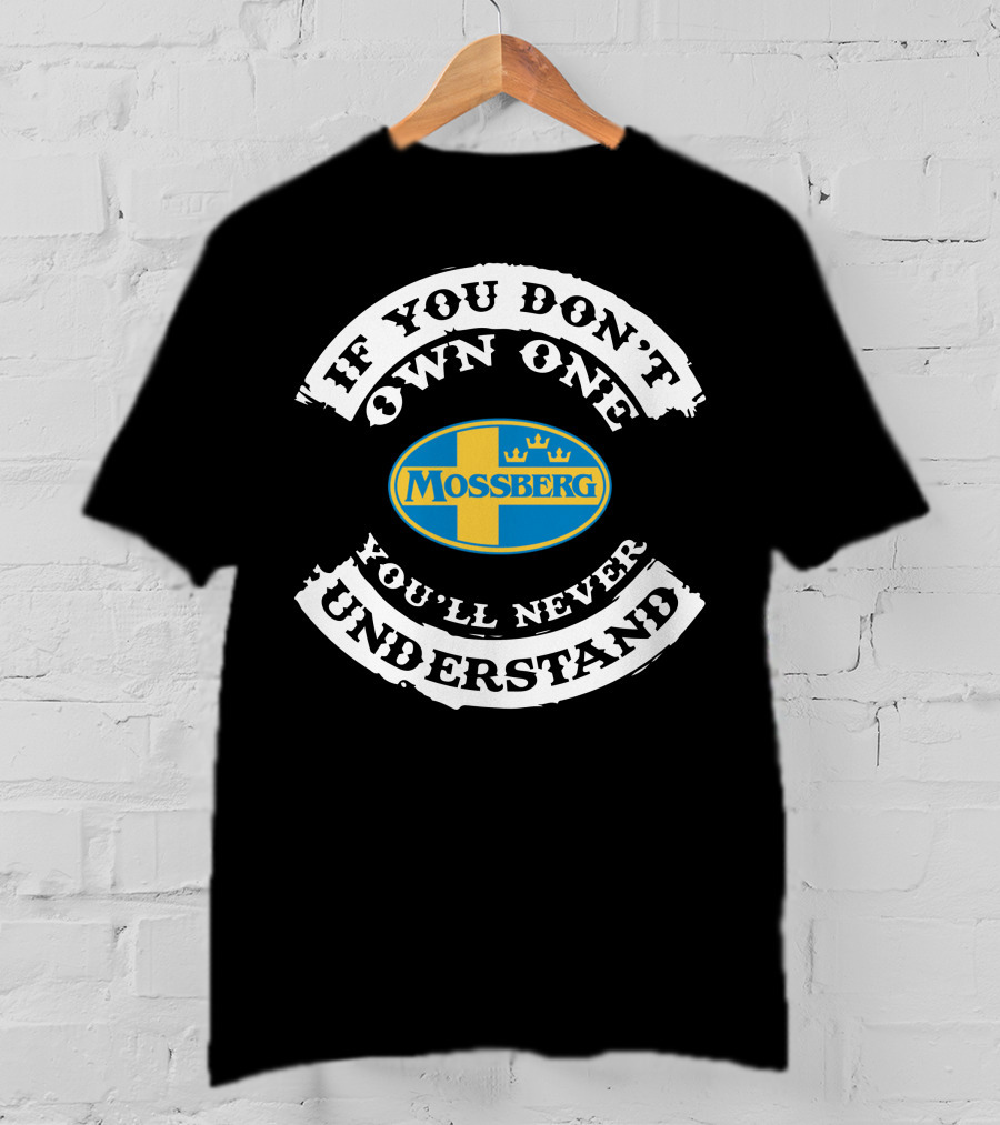 If You Don't Own One Mossberg Firearms You'll Never Understand T-Shirt