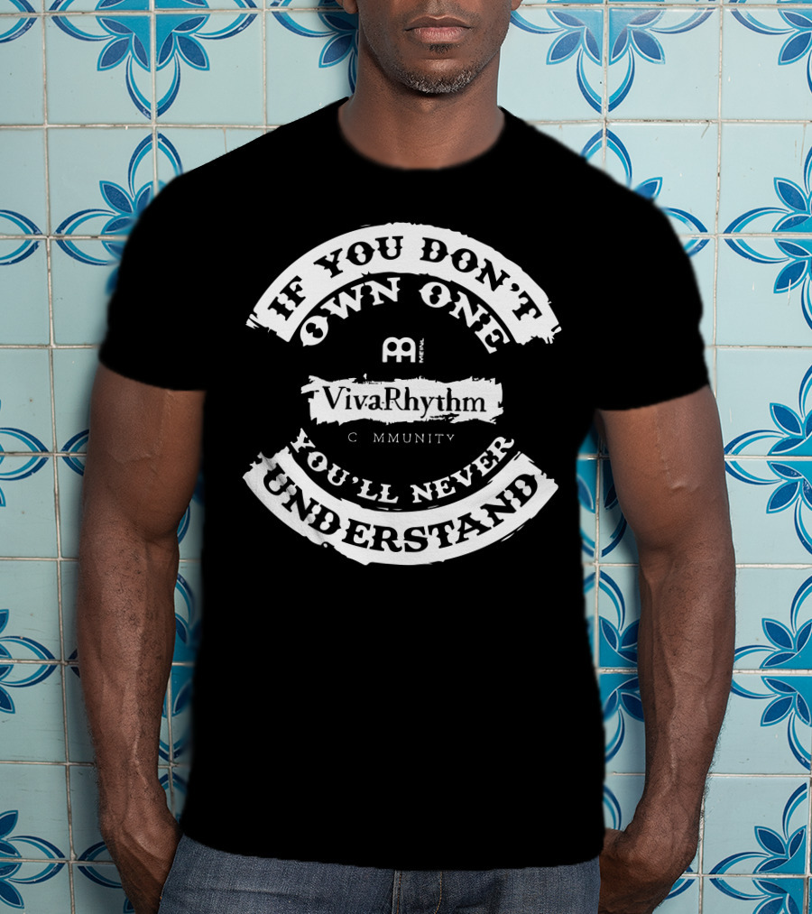 If You Don't Own One You'll Never Understand VivaRhythm Community T-Shirt