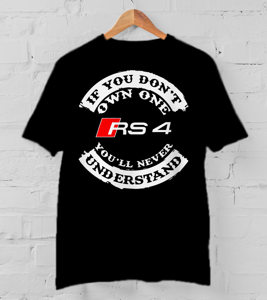 If You Don't Own One You'll Never Understand RS4 T-Shirt