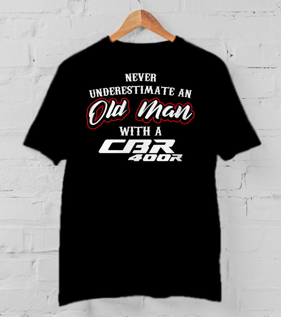 Never Underestimate An Old Man With A CBR 400R T-Shirt