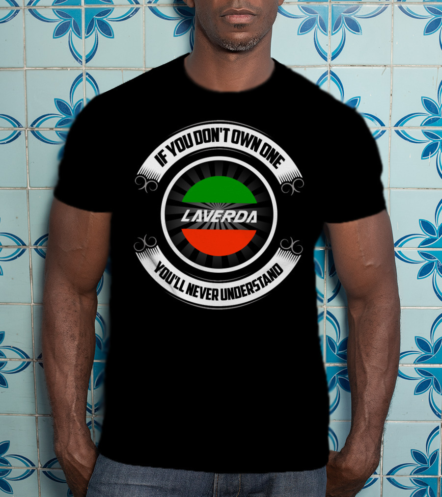 If You Don't Own One Laverda You'll Never Understand T-Shirt