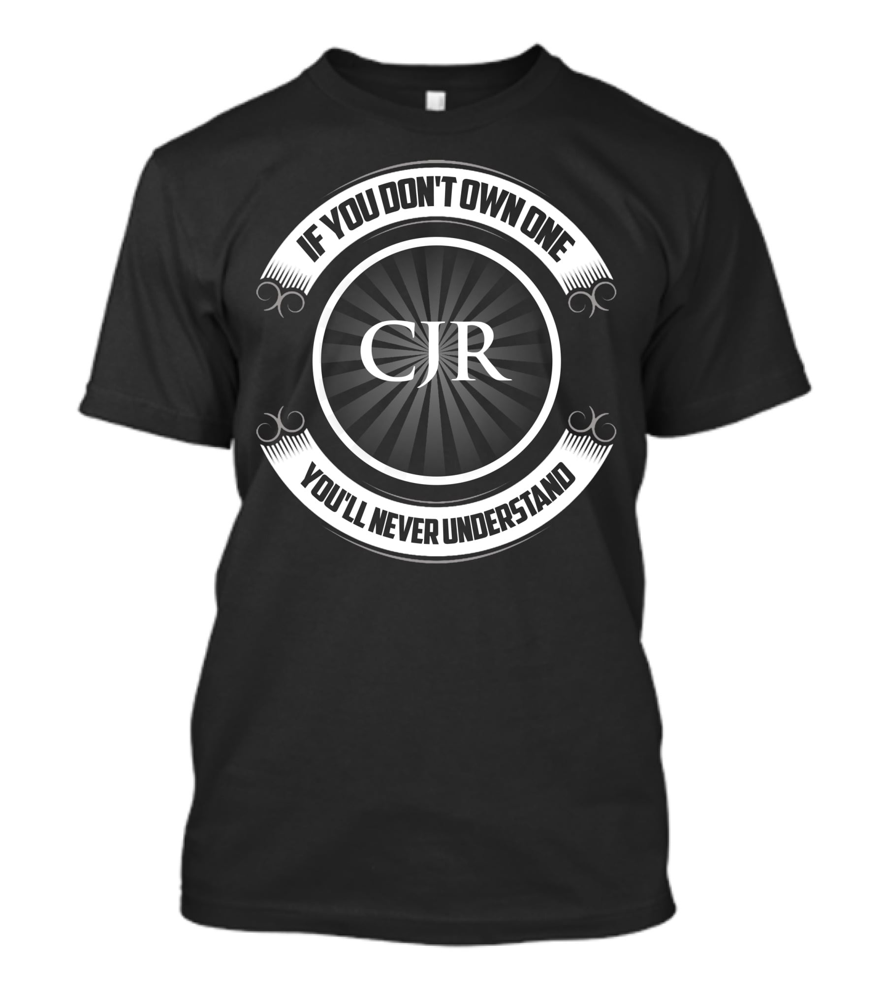 CJR If You Don't Own One You'll Never Understand T-Shirt