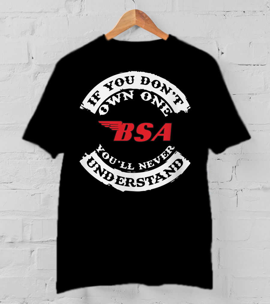 If You Don't Own One You'll Never Understand BSA T-Shirt