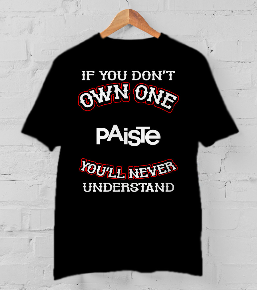 If You Don't Own One Paiste You'll Never Understand T-Shirt
