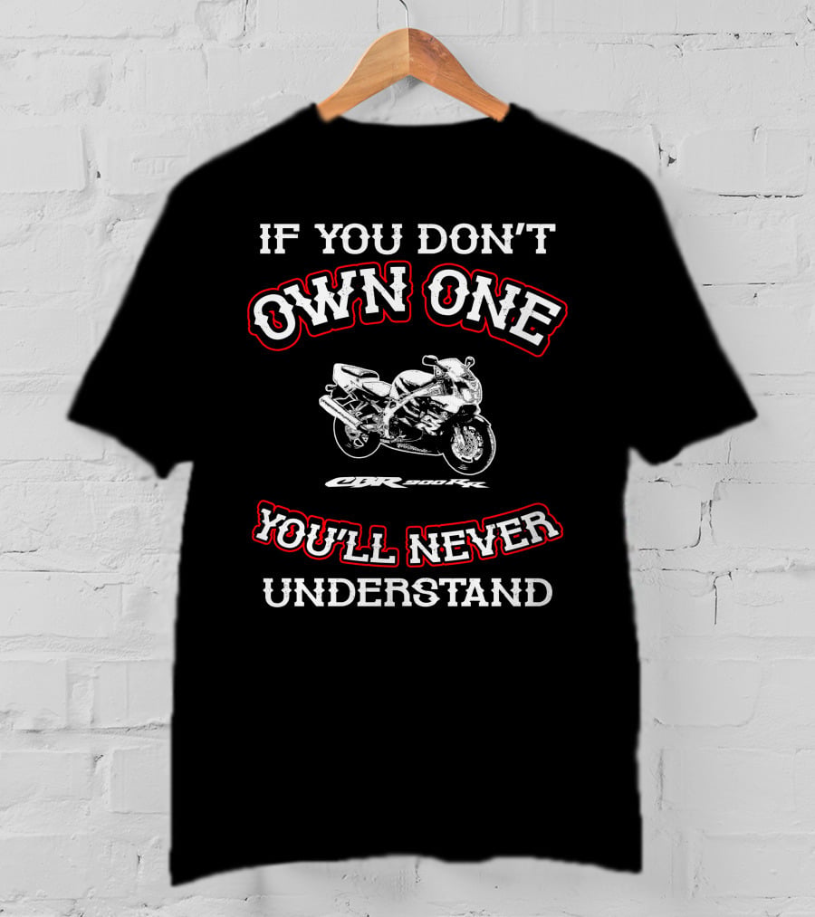 If You Don't Own One Honda CBR 900RR You'll Never Understand T-Shirt