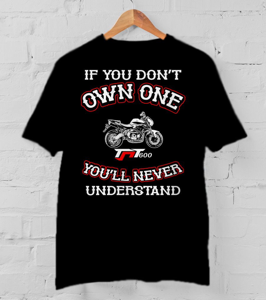 If You Don't Own One Benelli 600i You'll Never Understand T-Shirt