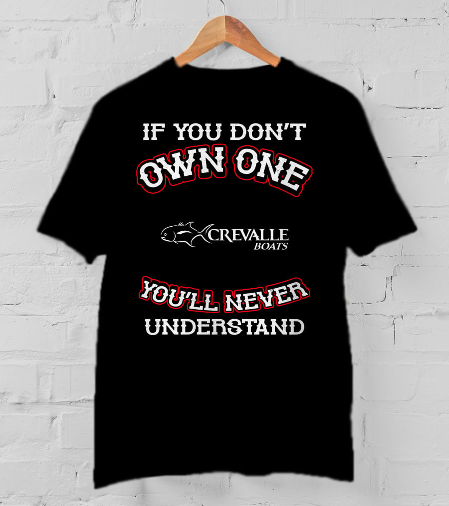 If You Don't Own One Crevalle Boats You'll Never Understand T-Shirt