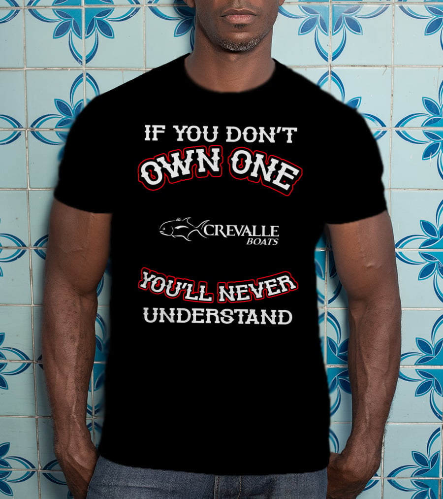 If You Don't Own One Crevalle Boats You'll Never Understand T-Shirt