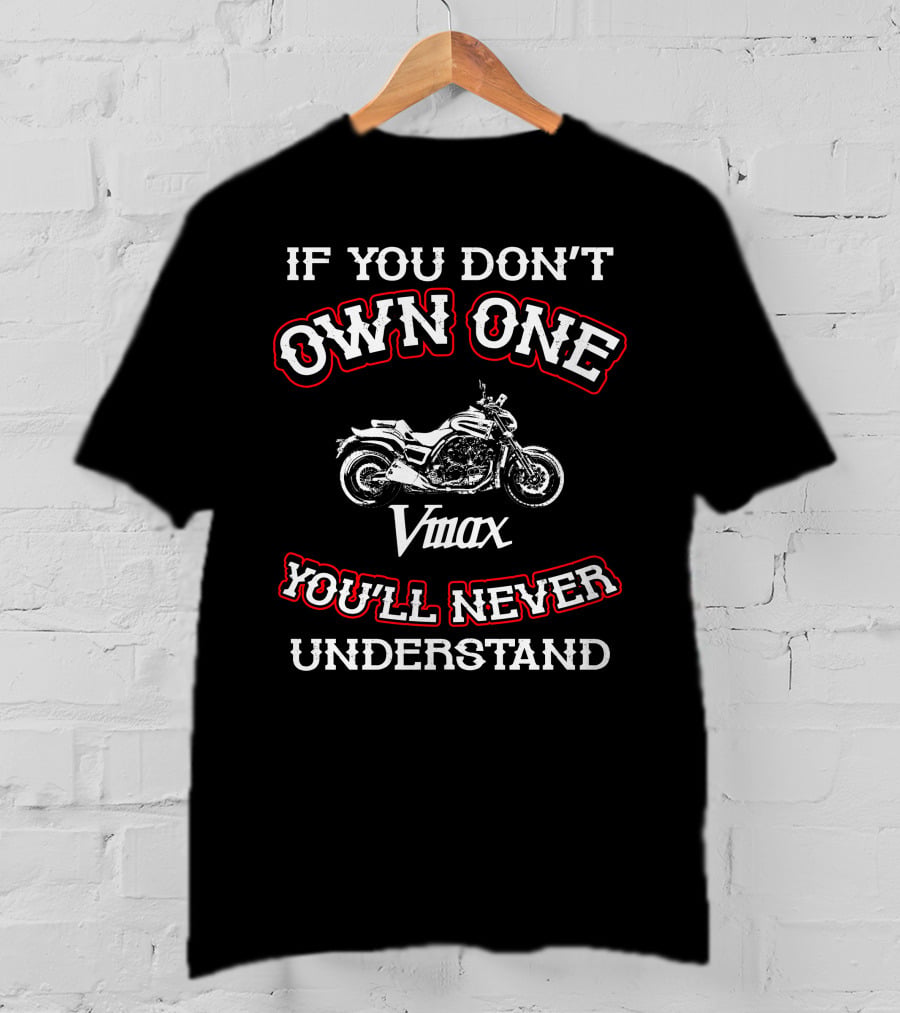 If You Don't Own One Vmax You'll Never Understand T-Shirt