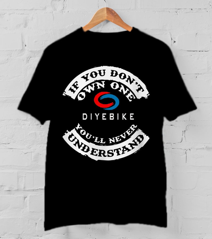 If You Don't Own One You'll Never Understand DIY E Bike T-Shirt
