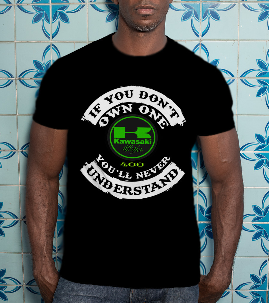 If You Don't Own One You'll Never Understand Kawasaki Ninja 400 T-Shirt
