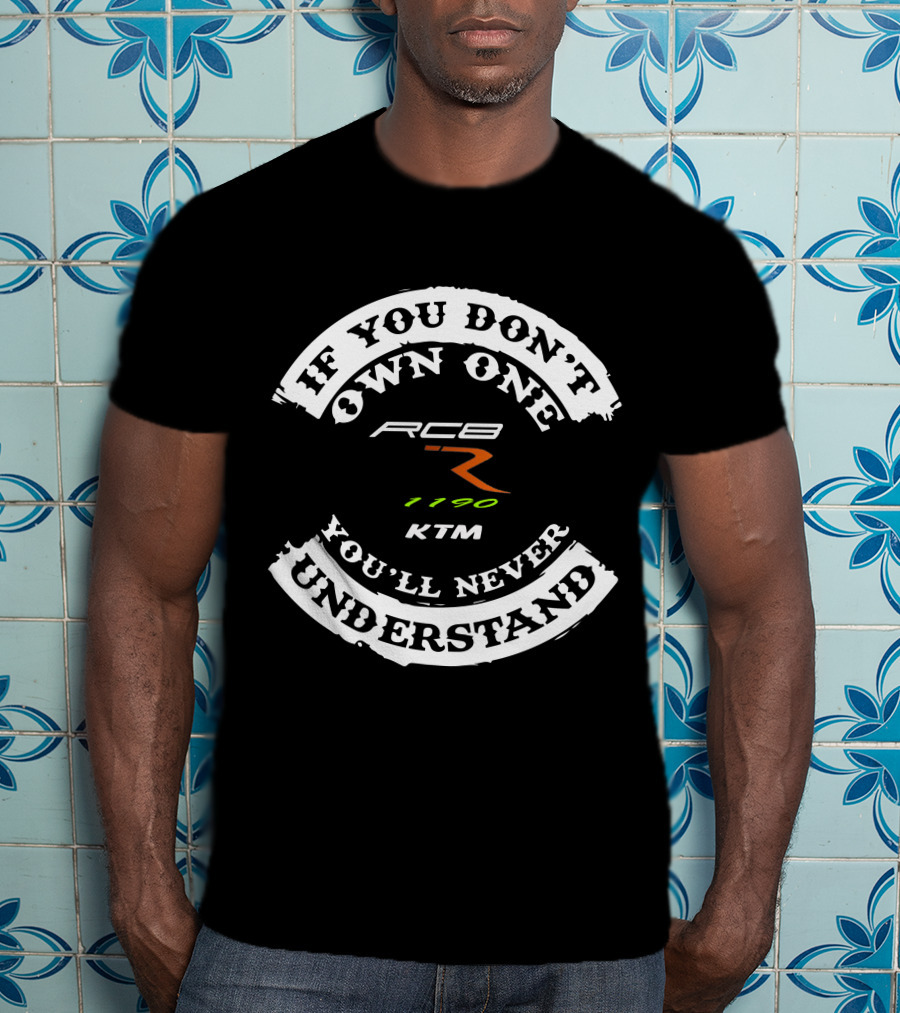 If You Don't Own One You'll Never Understand KTM RC8 1190 R T-Shirt