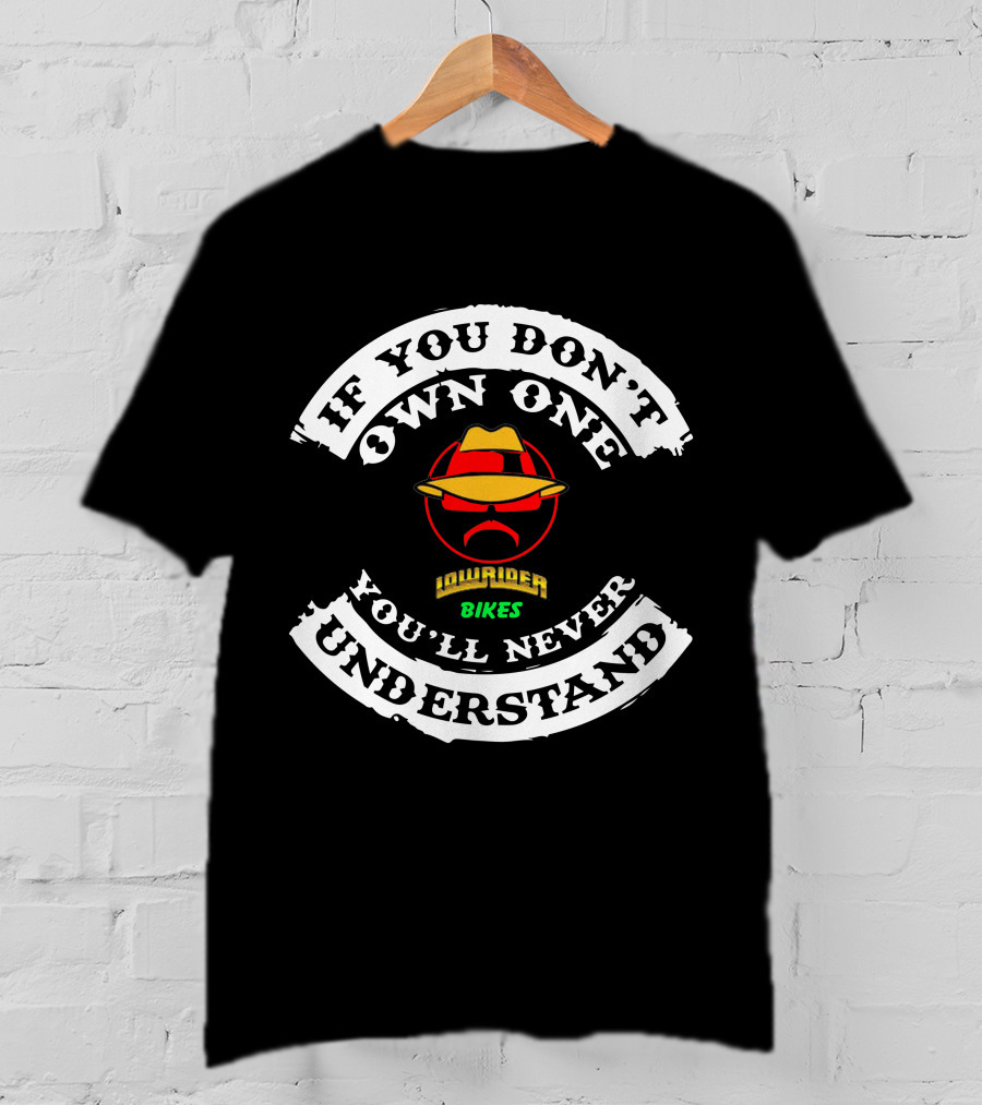 If You Don't Own One You'll Never Understand Lowrider Bikes T-Shirt