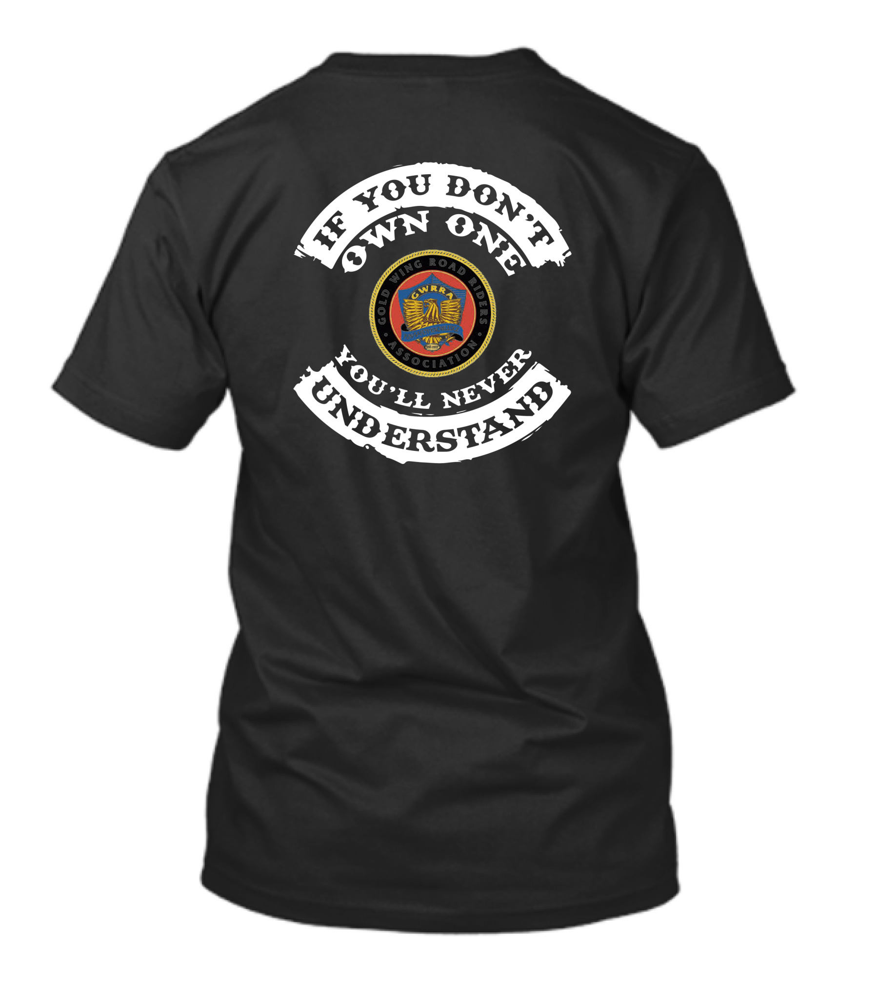 If You Don't Own One You'll Never Understand Gold Wing Road Riders Association T-Shirt