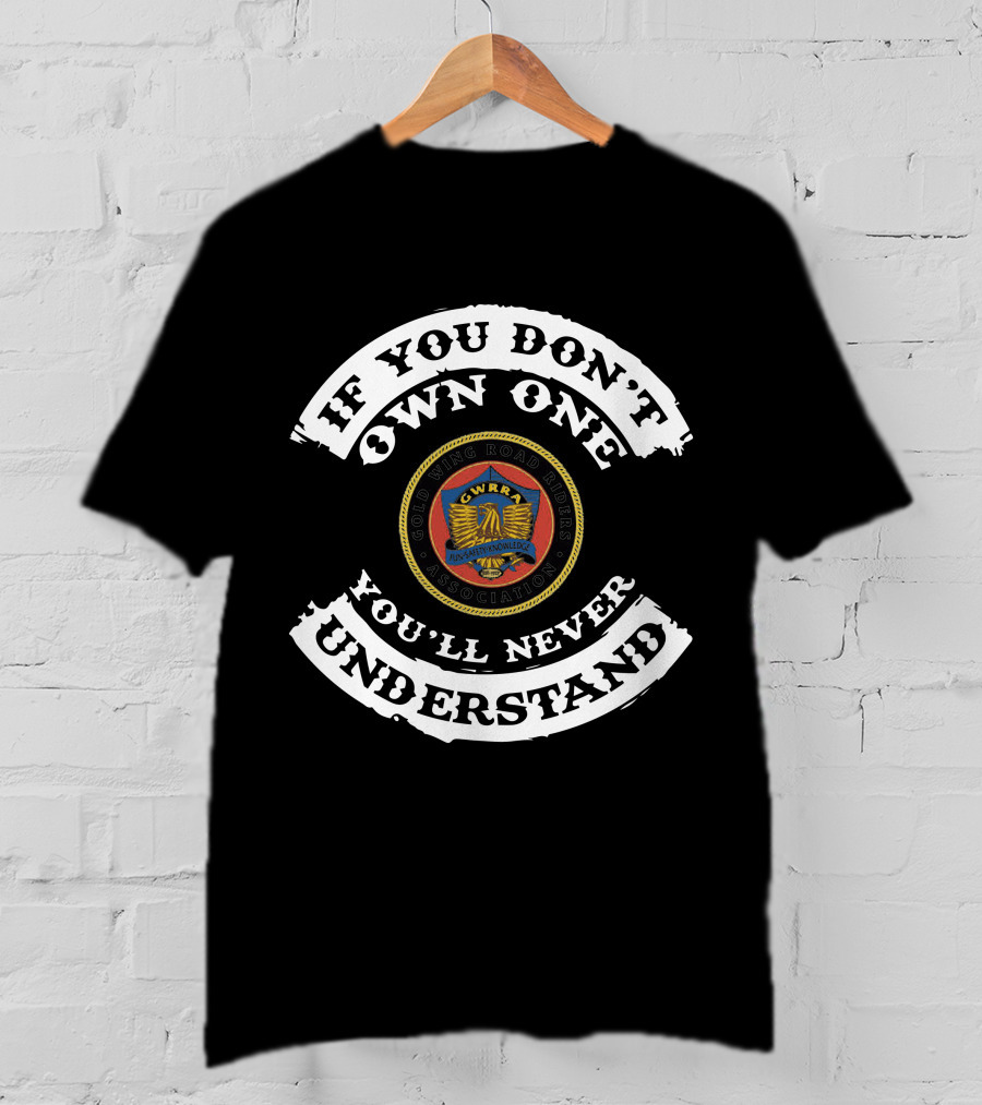 If You Don't Own One You'll Never Understand Gold Wing Road Riders Association T-Shirt